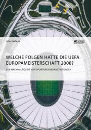 Welche Folgen hatte die UEFA Europameisterschaft 2008? Zur Nachhaltigkeit von Sportgroßveranstaltungen