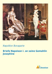 Briefe Napoleon I.an seine Gemahlin Josephine
