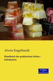 Handbuch der praktischen Seifen - Fabrikation