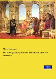 Die Philosophia Pauperum und ihr Verfasser Albert von Orlamünde