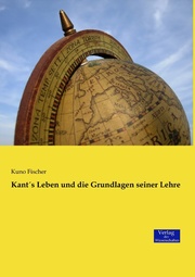 Kant's Leben und die Grundlagen seiner Lehre