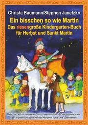 Ein bisschen so wie Martin - Das riesengroße Kindergarten-Buch für Herbst und Sankt Martin