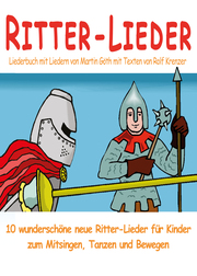 Ritter-Lieder für Kinder - 10 wunderschöne neue Ritter-Lieder für Kinder zum Mitsingen, Tanzen und Bewegen - Cover