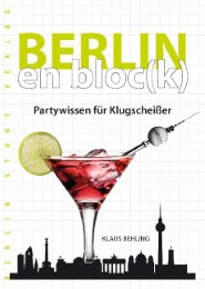 Berlin en bloc(k) - Partywissen für Klugscheißer