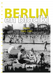 Berlin en bloc(k) - Berlin 1945-1961