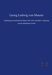 Einleitung zur Geschichte der Mark-, Hof-, Dorf- und Stadt - Verfassung und der öffentlichen Gewalt
