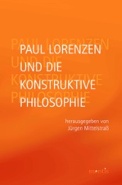 Paul Lorenzen und die konstruktive Philosophie