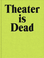 Theater Is Dead. Long Live Theater