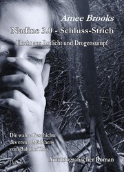 Nadine - 3.0 Schluss-Strich - Flucht aus Rotlich und Drogensumpf - Die wahre Geschichte des ersten Mädchens vom Bahnhof Zoo - Autobiografischer Roman