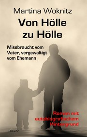 Von Hölle zu Hölle - Missbraucht vom Vater, vergewaltigt vom Ehemann - Roman mit autobiografischem Hintergrund - Cover