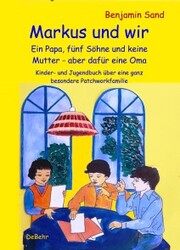 Markus und wir - Ein Papa, fünf Söhne und keine Mutter - aber dafür eine Oma - Kinder- und Jugendbuch über eine ganz besondere Patchworkfamilie - Cover