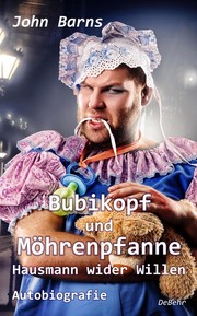 Bubikopf und Möhrenpfanne - Hausmann wider Willen - Autobiografie