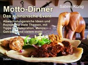 Motto-Dinner - Das kulinarische Event - Abwechslungsreiche Ideen und Rezepte für viele Themen, mit Tipps für Dekoration, Menüs, Getränke und vielem mehr - Cover