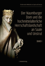 Der Naumburger Dom und die hochmittelalterliche Herrschaftslandschaft an Saale und Unstrut