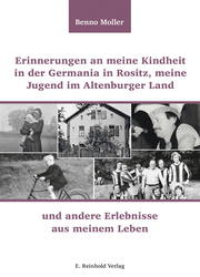 Erinnerungen an meine Kindheit in der Germania in Rositz, meine Jugend im Altenburger Land und andere Erlebnisse aus meinem Leben