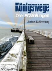 Königswege: Drei Erzählungen