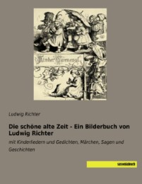 Die schöne alte Zeit - Ein Bilderbuch von Ludwig Richter - Cover