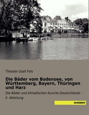 Die Bäder vom Bodensee, von Württemberg, Bayern, Thüringen und Harz