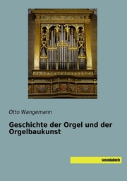 Geschichte der Orgel und der Orgelbaukunst