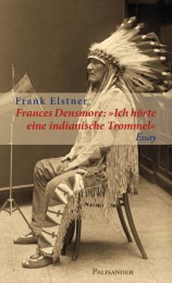 Frances Densmore: 'Ich hörte eine indianische Trommel'