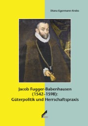 Jacob Fugger-Babenhausen (1542-1598): Güterpolitik und Herrschaftspraxis