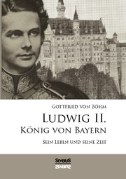 Ludwig II. König von Bayern: Sein Leben und seine Zeit - Cover