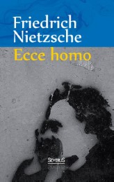 Ecce Homo: Wie man wird, was man ist