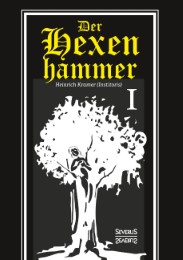 Der Hexenhammer: Malleus Maleficarum.Erster Teil