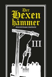 Der Hexenhammer: Malleus Maleficarum.Dritter Teil