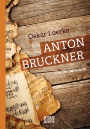 Anton Bruckner. Ein Charakterbild.