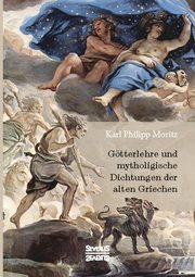 Götterlehre und mythologische Dichtungen der alten Griechen