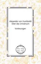 Alexander von Humboldt: Über das Universum