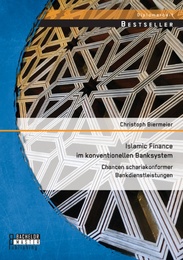 Islamic Finance im konventionellen Banksystem: Chancen schariakonformer Bankdienstleistungen - Cover