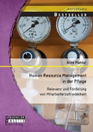 Human Resource Management in der Pflege: Relevanz und Förderung von Mitarbeiterzufriedenheit