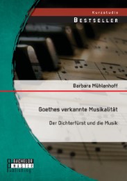 Goethes verkannte Musikalität: Der Dichterfürst und die Musik