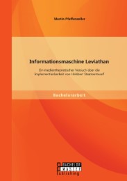 Informationsmaschine Leviathan: Ein medientheoretischer Versuch über die Implementierbarkeit von Hobbes' Staatsentwurf