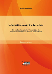 Informationsmaschine Leviathan: Ein medientheoretischer Versuch über die Implementierbarkeit von Hobbes