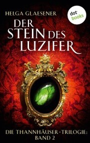 Die Thannhäuser-Trilogie - Band 2: Der Stein des Luzifer