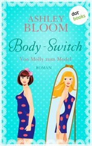 Body-Switch - Von Molly zum Model