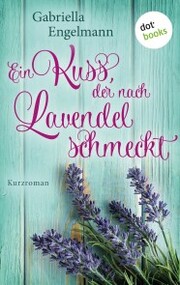 Ein Kuss, der nach Lavendel schmeckt - Glücksglitzern: Erster Roman