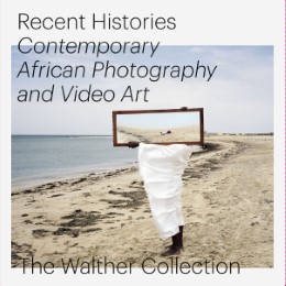 Recent Histories: Contemporary African Photography and Video Art from The Walther Collection - Cover