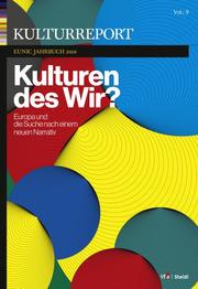Kulturreport EUNIC-Jahrbuch 2018: Kulturen des Wir? Europa und die Suche nach einem neuen Narrativ