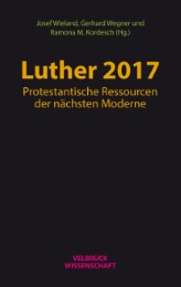 Luther 2017: Protestantische Ressourcen der nächsten Moderne