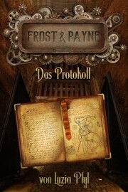 Frost & Payne - Band 5: Das Protokoll (Steampunk)