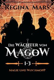 Die Wächter von Magow 1: Magie und Wischmopp