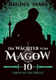 Die Wächter von Magow - Band 10: Grün ist die Hölle