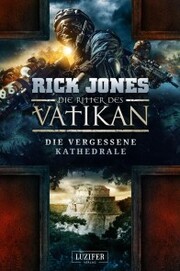DIE VERGESSENE KATHEDRALE (Die Ritter des Vatikan 7) - Cover