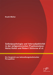 Selbstpsychologie und Intersubjektivität in der zeitgenössischen Psychoanalyse: Heinz Kohut und Robert Stolorow et al.