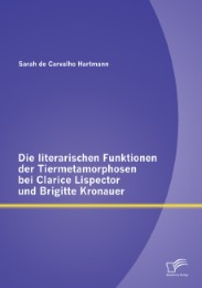 Die literarischen Funktionen der Tiermetamorphosen bei Clarice Lispector und Brigitte Kronauer - Cover