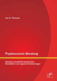 Psychosoziale Beratung: Zwischen psychotherapeutischen Grundideen und eigenen Entwicklungen